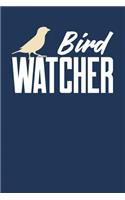 Bird Watcher: Birdwatching Journal, Bird Watching Notebook, Ornithologist, Gift for Bird Watcher, Bird Lover, Birdwatcher Birthday Present, Ornithology, Birdwatch