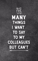 The Many Things I Want To Say To My Colleagues But Can't