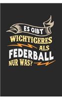 Es gibt wichtigeres als Federball nur was?: Notizbuch A5 liniert 120 Seiten, Notizheft / Tagebuch / Reise Journal, perfektes Geschenk für Federball Spieler