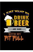 I just want to Drink Beer and Hang with my Pitbull: Notebook Journal Diary 110 Lined pages