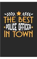 The Best Police Officer in Town: 6x9 inches blank notebook, 120 Pages, Composition Book and Journal, funny gift for your favorite Police Officer