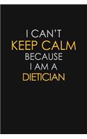 I Can't Keep Calm Because I Am A Dietician