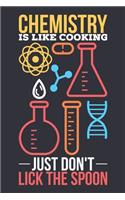 Chemistry Is Like Cooking Just Don't Lick The Spoon