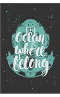 The Ocean Is Where I Belong: Detailed Scuba Diving Logbook/110 pages/6"x9".