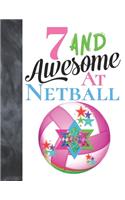 7 And Awesome At Netball: Goal Ring And Ball College Ruled Composition Writing School Notebook To Take Teachers Notes - Gift For Girls Who Live And Breathe Netball
