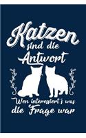 Katzen Immer Die Antwort: Notizbuch / Notizheft Für Katzenliebhaber Katzenliebhaber-In Katzenfreund-In Crazy Cat Lady A5 (6x9in) Dotted Punktraster