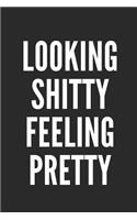 Looking Shitty Feeling Pretty