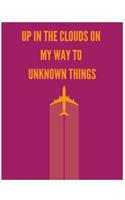 Up In The Clouds On My Way To Unknown Things: Great Airplane Composition Notebook/Journal for Adult/Children for Travel Lovers to Writing (7.44x9.69 Inch. 18.9x24.61 cm.) College Ruled Lined Pap