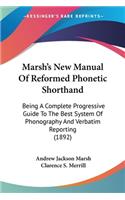 Marsh's New Manual Of Reformed Phonetic Shorthand