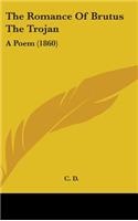 The Romance Of Brutus The Trojan