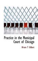 Practice in the Municipal Court of Chicago