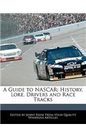 A Guide to NASCAR: History, Lore, Drivers and Race Tracks(English)