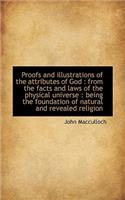 Proofs and Illustrations of the Attributes of God: From the Facts and Laws of the Physical Universe