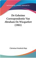 De Geheime Correspondentie Van Abraham De Wicquefort (1901)