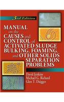 Manual on the Causes and Control of Activated Sludge Bulking, Foaming, and Other Solids Separation Problems