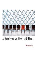 A Handbook on Gold and Silver