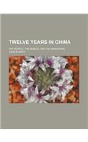 Twelve Years in China; The People, the Rebels, and the Mandarins