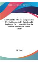 Loi Du 22 Mai 1901 Sur L'Organisation Des Etablissements De Detention, Et Reglement Du 11 Mars 1902 Pour La Colonie Penitentiaire D'Orbe (1901)