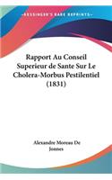 Rapport Au Conseil Superieur de Sante Sur Le Cholera-Morbus Pestilentiel (1831)