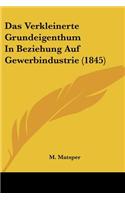 Das Verkleinerte Grundeigenthum In Beziehung Auf Gewerbindustrie (1845): (German)