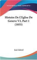 Histoire de L'Eglise de Geneve V2, Part 1 (1855)
