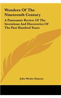 Wonders Of The Nineteenth Century: A Panoramic Review Of The Inventions And Discoveries Of The Past Hundred Years