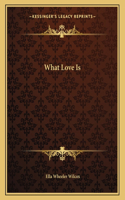 What Love Is