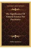 The Significance Of Natural Science For Psychiatry