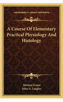 A Course Of Elementary Practical Physiology And Histology