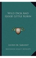 Wild Dick And Good Little Robin