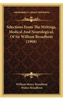 Selections From The Writings, Medical And Neurological, Of Sir William Broadbent (1908)