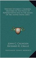 Speeches of John C. Calhoun, Delivered in the House of Representative and in the Senate of the United States (1851)