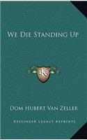 We Die Standing Up