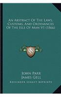 Abstract Of The Laws, Customs, And Ordinances Of The Isle Of Man V1 (1866)
