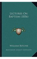 Lectures On Baptism (1856): (English)