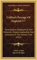 Collins's Peerage Of England V7: Genealogical, Biographical, And Historical, Greatly Augmented, And Continued To The Present Time (1812)