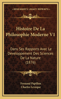 Histoire De La Philosophie Moderne V1: Dans Ses Rapports Avec Le Developpement Des Sciences De La Nature (1876)