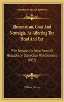 Rheumatism, Gout And Neuralgia, As Affecting The Head And Ear