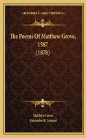 The Poems Of Matthew Grove, 1587 (1878)