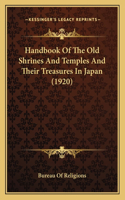 Handbook Of The Old Shrines And Temples And Their Treasures In Japan (1920): (English)