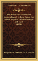 Den Boeck Der Gheesteliicke Sanghen Bedeelt In Twee Deelen Den Bliiden Requiem Ende Gheluckighe Uyt-Vaert (1631)