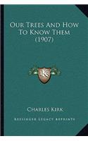 Our Trees And How To Know Them (1907): (English)