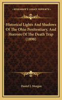 Historical Lights And Shadows Of The Ohio Penitentiary, And Horrors Of The Death Trap (1898)