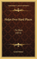 Helps Over Hard Places: For Boys (1872)(English)