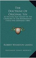 The Doctrine Of Original Sin: As Received And Taught By The Churches Of The Reformation, Stated And Defended (1884)