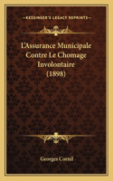 L'Assurance Municipale Contre Le Chomage Involontaire (1898)