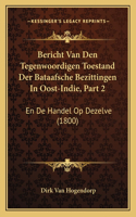 Bericht Van Den Tegenwoordigen Toestand Der Bataafsche Bezittingen in Oost-Indie, Part 2