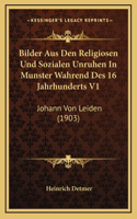 Bilder Aus Den Religiosen Und Sozialen Unruhen In Munster Wahrend Des 16 Jahrhunderts V1