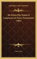 The Return Pipe System of Compressed Air Power Transmission (1905)