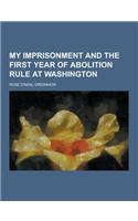 My Imprisonment and the First Year of Abolition Rule at Washington